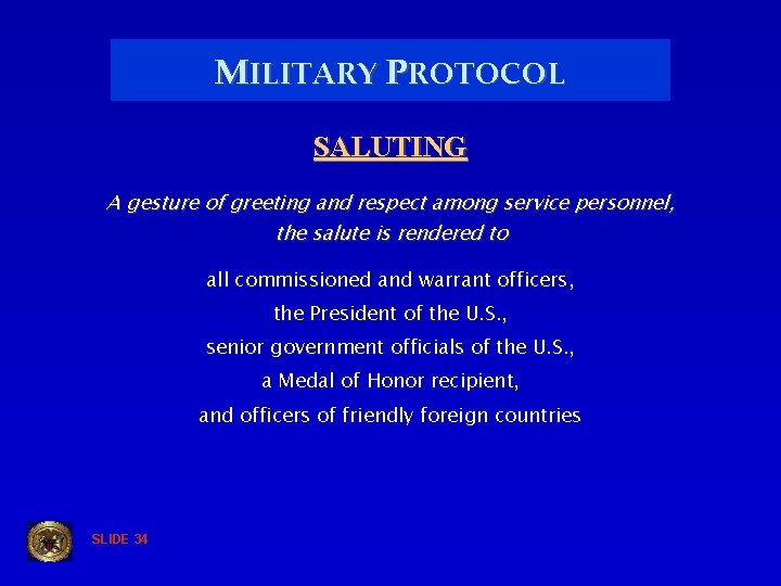 MILITARY PROTOCOL SALUTING A gesture of greeting and respect among service personnel, the salute