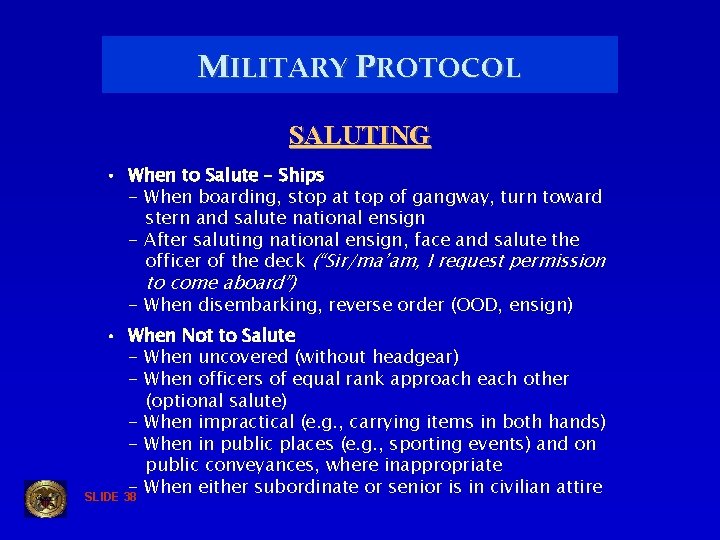 MILITARY PROTOCOL SALUTING • When to Salute – Ships - When boarding, stop at