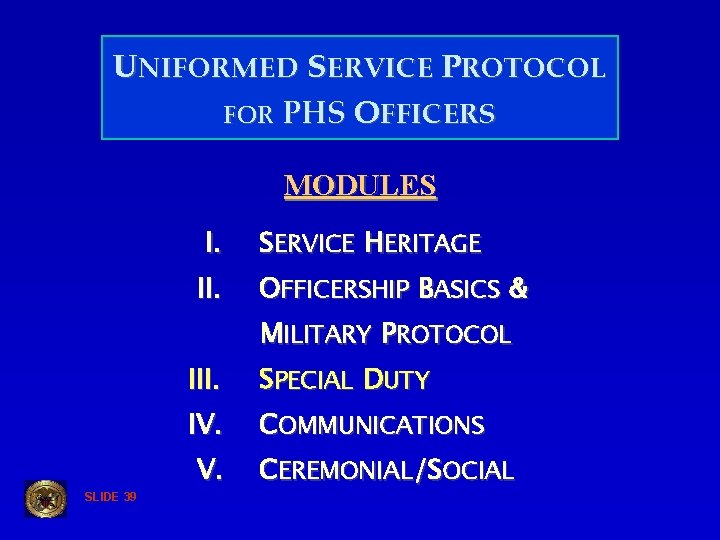 UNIFORMED SERVICE PROTOCOL FOR PHS OFFICERS MODULES I. II. SERVICE HERITAGE OFFICERSHIP BASICS &