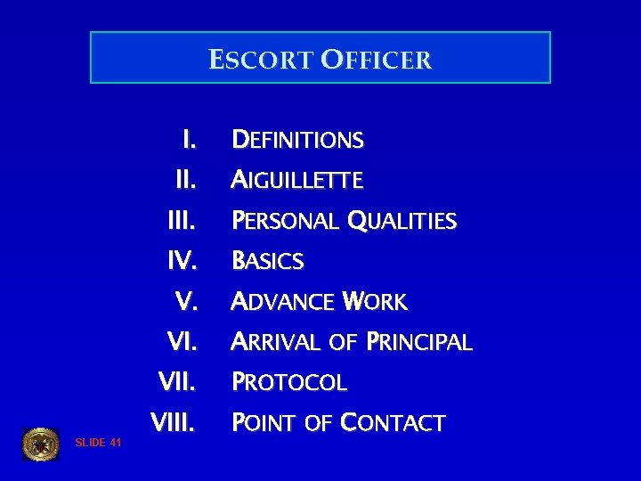 ESCORT OFFICER I. DEFINITIONS II. AIGUILLETTE III. PERSONAL QUALITIES IV. BASICS V. VII. SLIDE