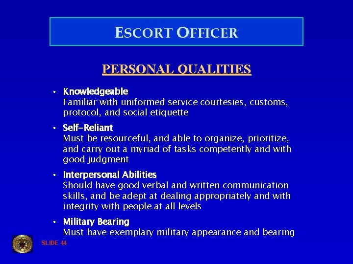 ESCORT OFFICER PERSONAL QUALITIES • Knowledgeable Familiar with uniformed service courtesies, customs, protocol, and