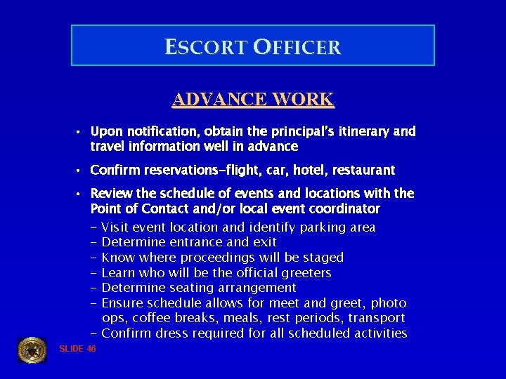 ESCORT OFFICER ADVANCE WORK • Upon notification, obtain the principal’s itinerary and travel information