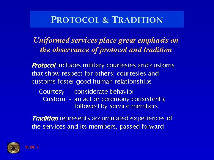 PROTOCOL & TRADITION Uniformed services place great emphasis on the observance of protocol and