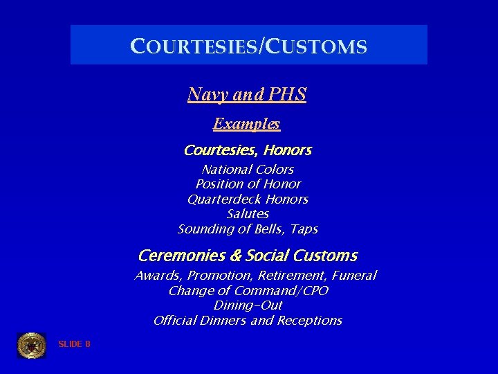 COURTESIES/CUSTOMS Navy and PHS Examples Courtesies, Honors National Colors Position of Honor Quarterdeck Honors