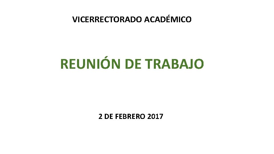 VICERRECTORADO ACADÉMICO REUNIÓN DE TRABAJO 2 DE FEBRERO 2017 