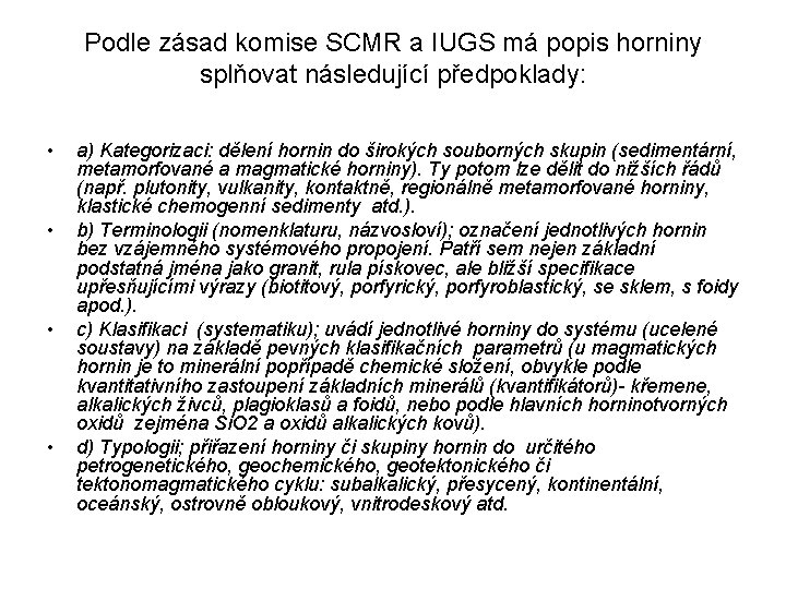 Podle zásad komise SCMR a IUGS má popis horniny splňovat následující předpoklady: • •