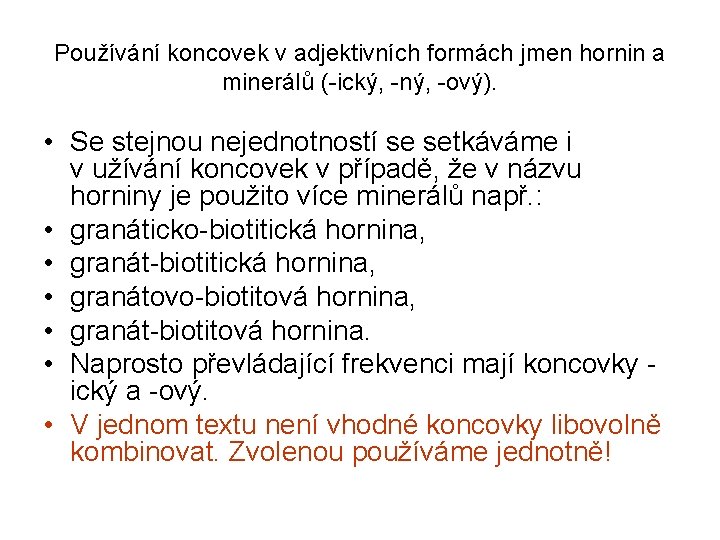 Používání koncovek v adjektivních formách jmen hornin a minerálů (-ický, -ný, -ový). • Se