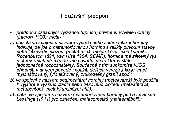 Používání předpon • předpona označující výraznou (úplnou) přeměnu vyvřelé horniny (Lacroix 1920); meta- :