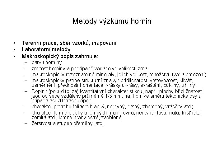 Metody výzkumu hornin • • • Terénní práce, sběr vzorků, mapování Laboratorní metody Makroskopický