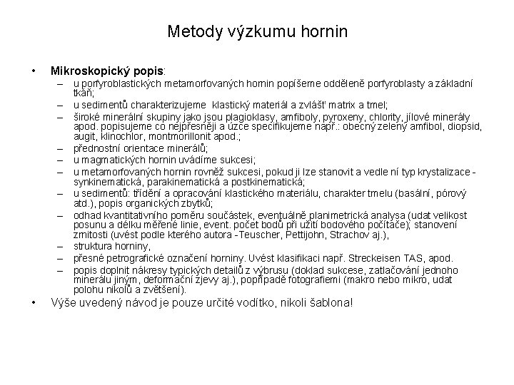 Metody výzkumu hornin • Mikroskopický popis: – u porfyroblastických metamorfovaných hornin popíšeme odděleně porfyroblasty