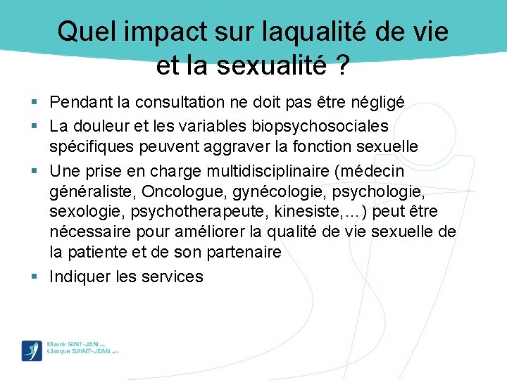 Quel impact sur laqualité de vie et la sexualité ? § Pendant la consultation