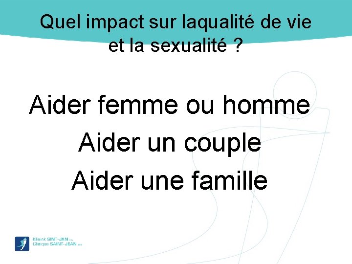 Quel impact sur laqualité de vie et la sexualité ? Aider femme ou homme