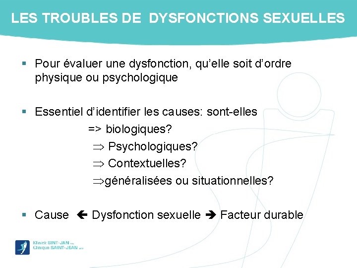 LES TROUBLES DE DYSFONCTIONS SEXUELLES § Pour évaluer une dysfonction, qu’elle soit d’ordre physique