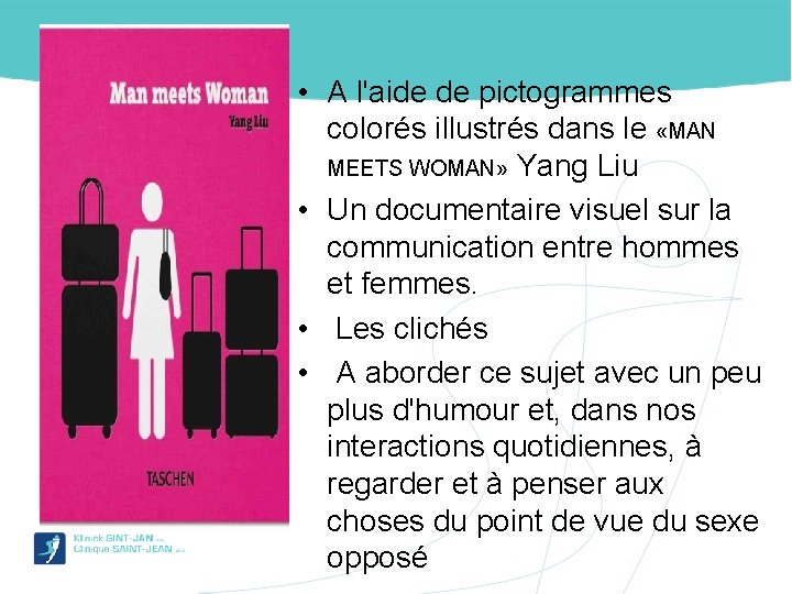  • A l'aide de pictogrammes colorés illustrés dans le «MAN MEETS WOMAN» Yang