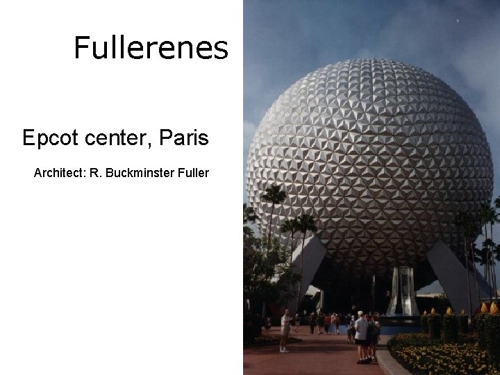 Fullerenes Epcot center, Paris Architect: R. Buckminster Fuller 