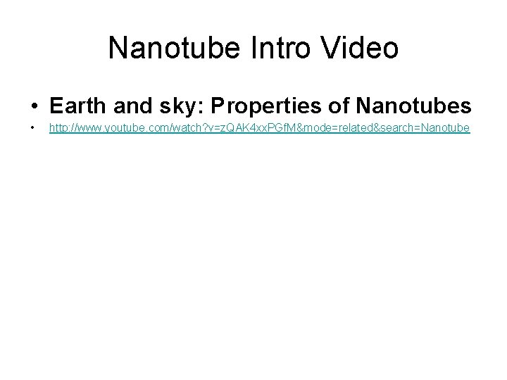 Nanotube Intro Video • Earth and sky: Properties of Nanotubes • http: //www. youtube.