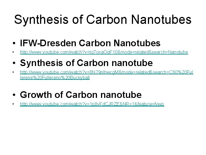 Synthesis of Carbon Nanotubes • IFW-Dresden Carbon Nanotubes • http: //www. youtube. com/watch? v=tg.