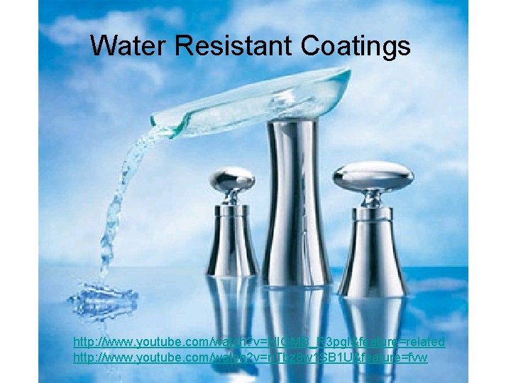 Water Resistant Coatings http: //www. youtube. com/watch? v=HIGMB_R 3 pg. I&feature=related http: //www. youtube.