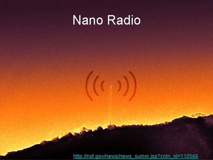 Nano Radio • http: //nsf. gov/news_summ. jsp? cntn_id=110566 