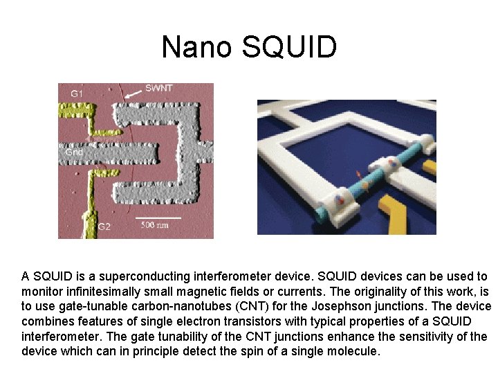 Nano SQUID A SQUID is a superconducting interferometer device. SQUID devices can be used