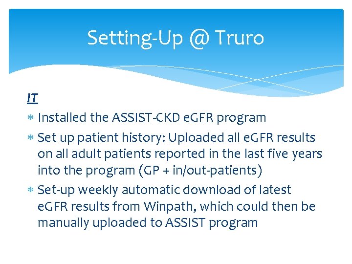 Setting-Up @ Truro IT Installed the ASSIST-CKD e. GFR program Set up patient history: