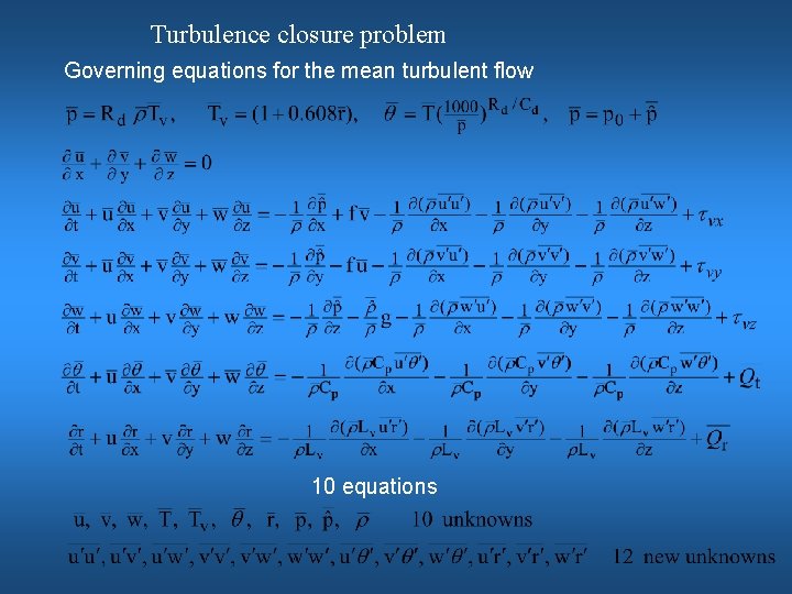 Turbulence closure problem Governing equations for the mean turbulent flow 10 equations 