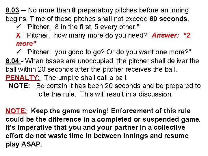 8. 03 – No more than 8 preparatory pitches before an inning begins. Time