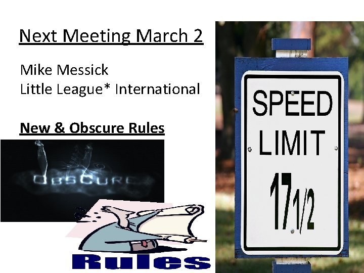 Next Meeting March 2 Mike Messick Little League* International New & Obscure Rules 