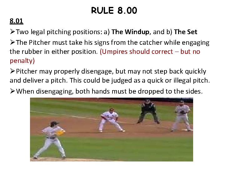 RULE 8. 00 8. 01 ØTwo legal pitching positions: a) The Windup, and b)