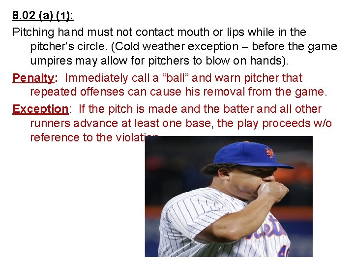 8. 02 (a) (1): Pitching hand must not contact mouth or lips while in