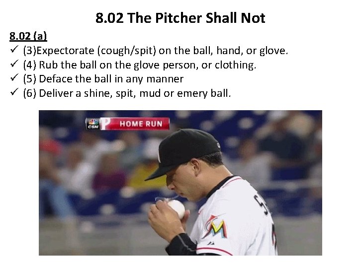 8. 02 The Pitcher Shall Not 8. 02 (a) ü (3)Expectorate (cough/spit) on the