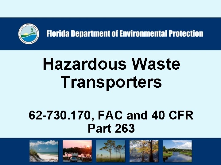 Hazardous Waste Transporters 62 -730. 170, FAC and 40 CFR Part 263 