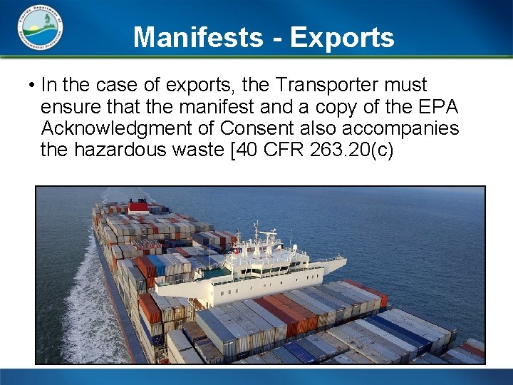 Manifests - Exports • In the case of exports, the Transporter must ensure that