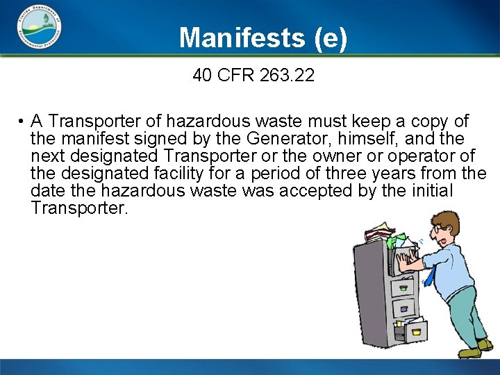 Manifests (e) 40 CFR 263. 22 • A Transporter of hazardous waste must keep