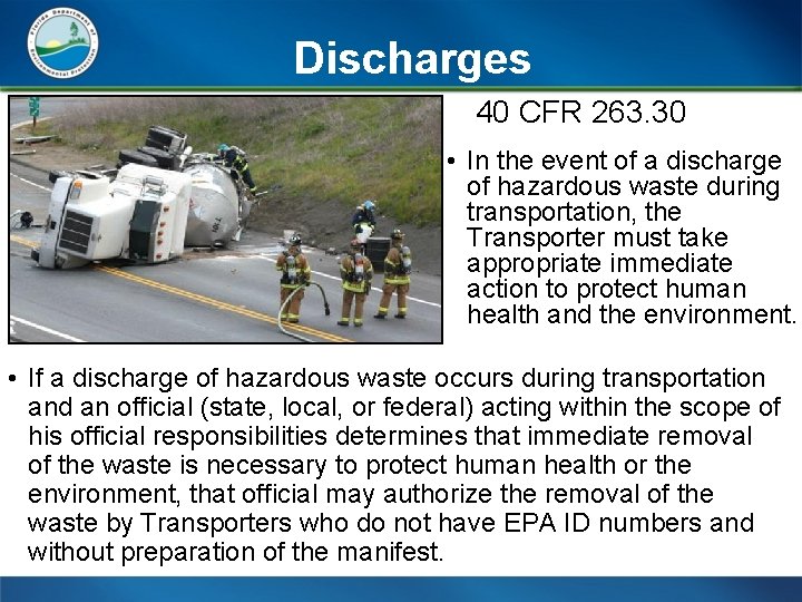 Discharges 40 CFR 263. 30 • In the event of a discharge of hazardous