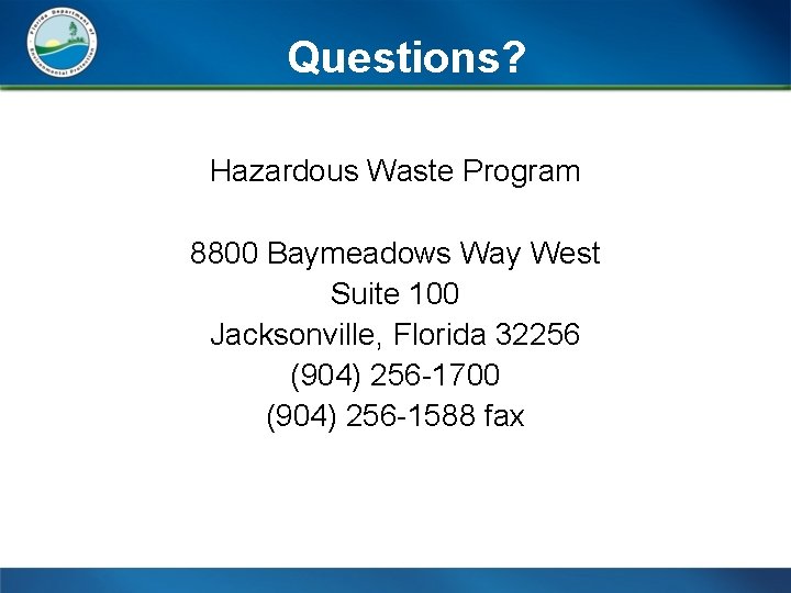 Questions? Hazardous Waste Program 8800 Baymeadows Way West Suite 100 Jacksonville, Florida 32256 (904)