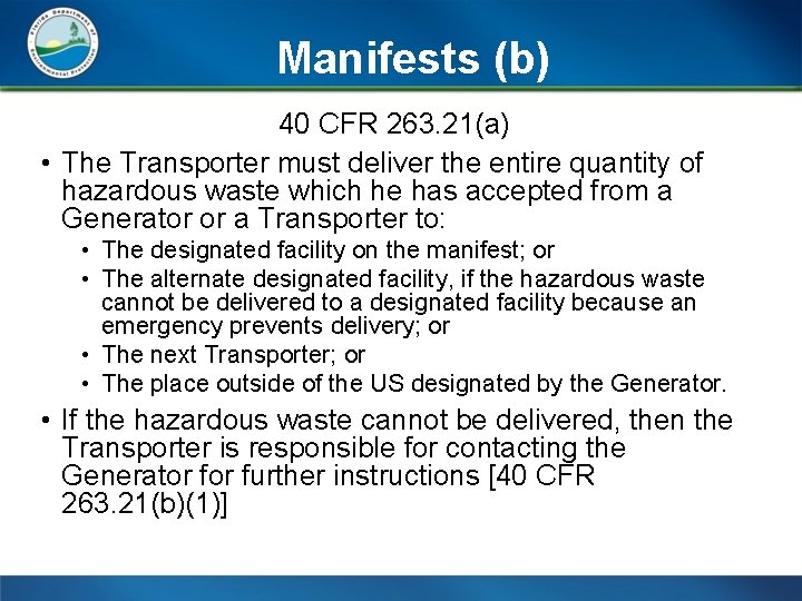 Manifests (b) 40 CFR 263. 21(a) • The Transporter must deliver the entire quantity