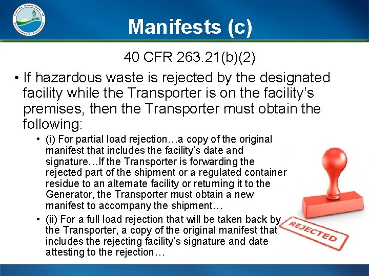 Manifests (c) 40 CFR 263. 21(b)(2) • If hazardous waste is rejected by the