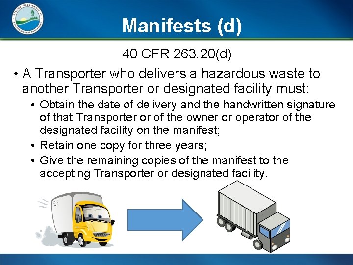 Manifests (d) 40 CFR 263. 20(d) • A Transporter who delivers a hazardous waste