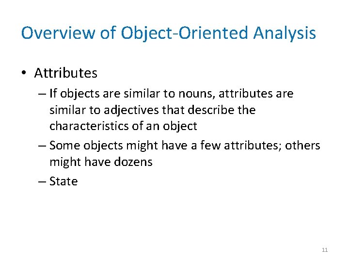 Overview of Object-Oriented Analysis • Attributes – If objects are similar to nouns, attributes