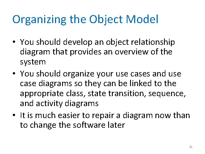 Organizing the Object Model • You should develop an object relationship diagram that provides