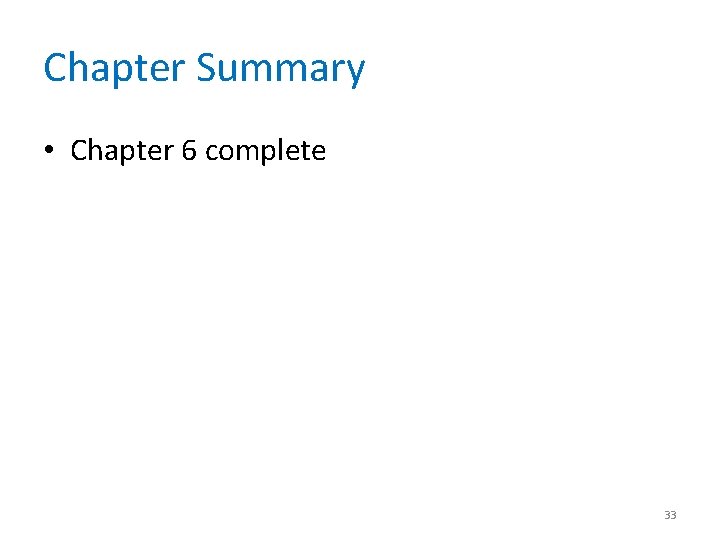 Chapter Summary • Chapter 6 complete 33 