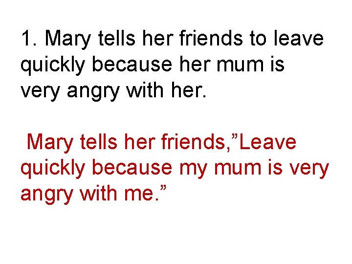 1. Mary tells her friends to leave quickly because her mum is very angry