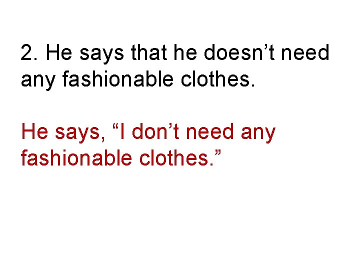 2. He says that he doesn’t need any fashionable clothes. He says, “I don’t