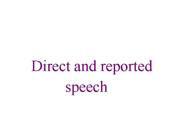 Direct and reported speech 