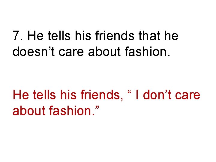 7. He tells his friends that he doesn’t care about fashion. He tells his