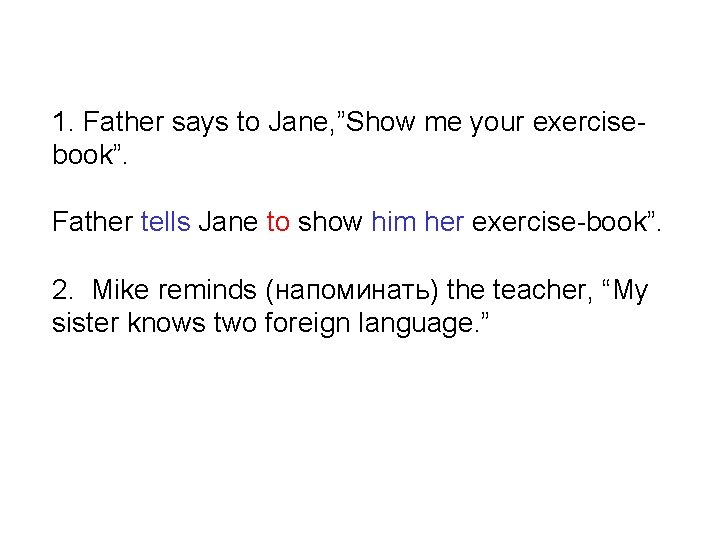 1. Father says to Jane, ”Show me your exercisebook”. Father tells Jane to show