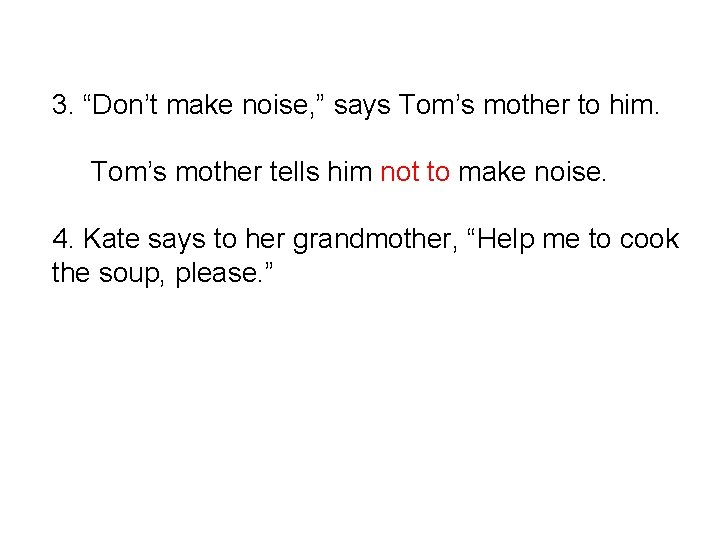 3. “Don’t make noise, ” says Tom’s mother to him. Tom’s mother tells him