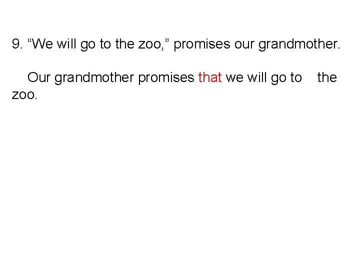 9. “We will go to the zoo, ” promises our grandmother. Our grandmother promises