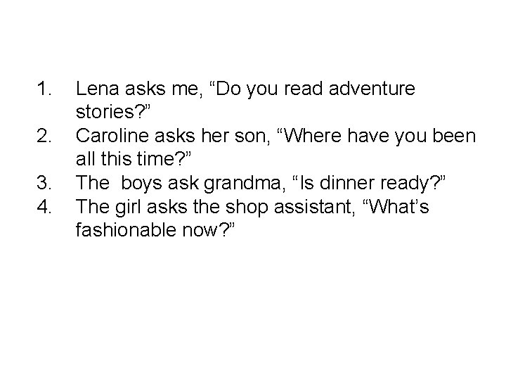 1. 2. 3. 4. Lena asks me, “Do you read adventure stories? ” Caroline